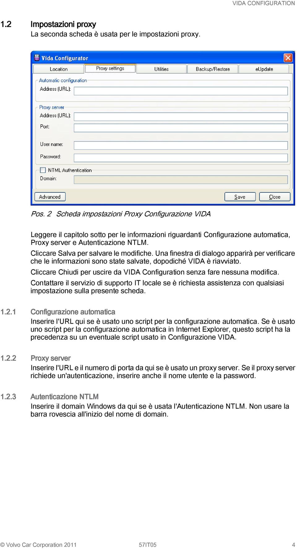 Cliccare Salva per salvare le modifiche. Una finestra di dialogo apparirà per verificare che le informazioni sono state salvate, dopodiché VIDA è riavviato.