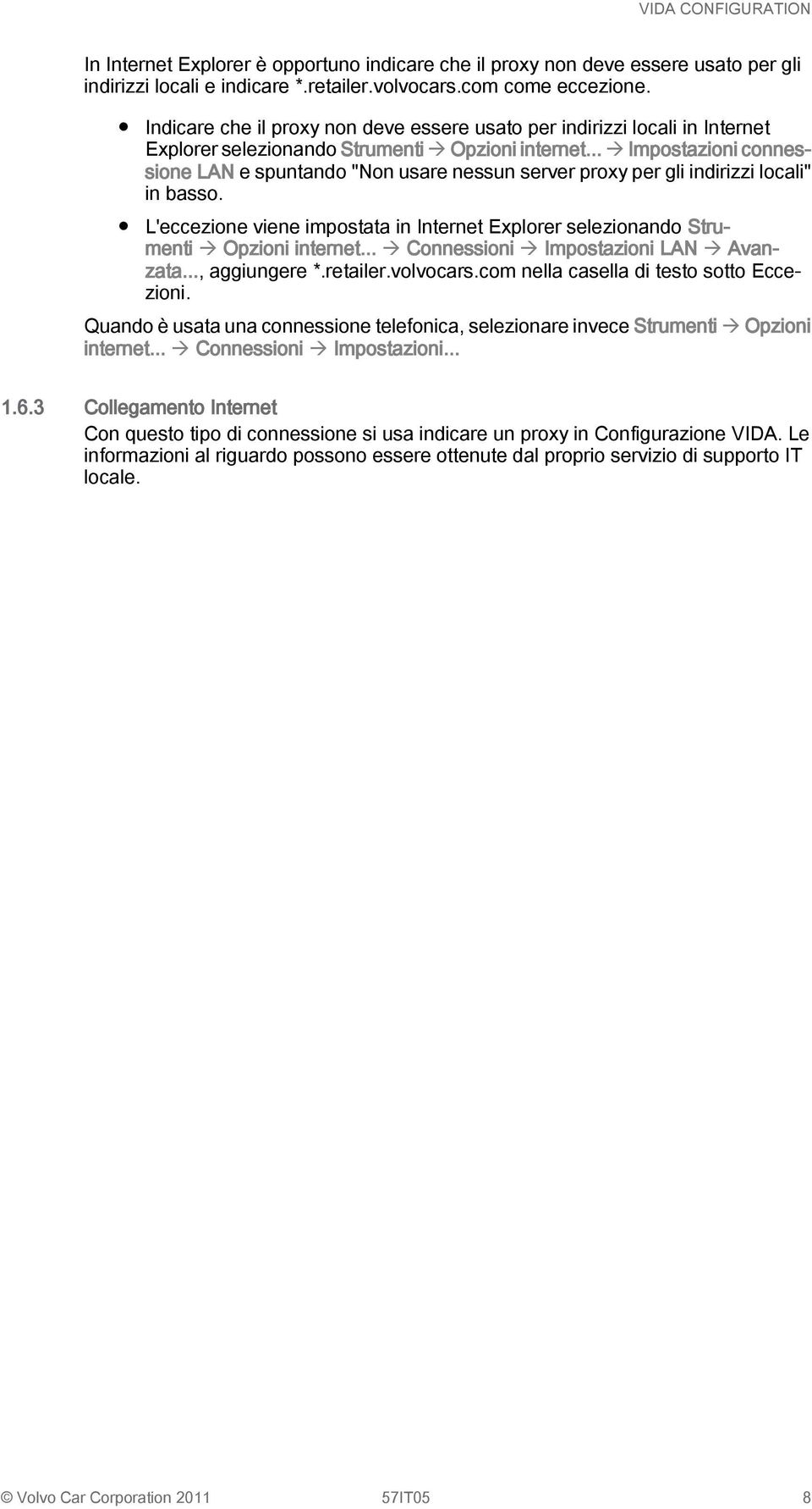 .. à Impostazioni connessione LAN e spuntando "Non usare nessun server proxy per gli indirizzi locali" in basso.