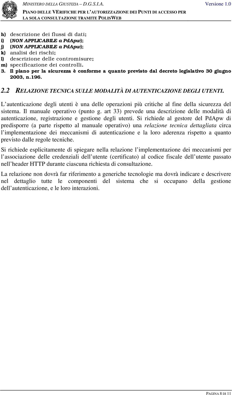 L autenticazione degli utenti è una delle operazioni più critiche al fine della sicurezza del sistema. Il manuale operativo (punto g.