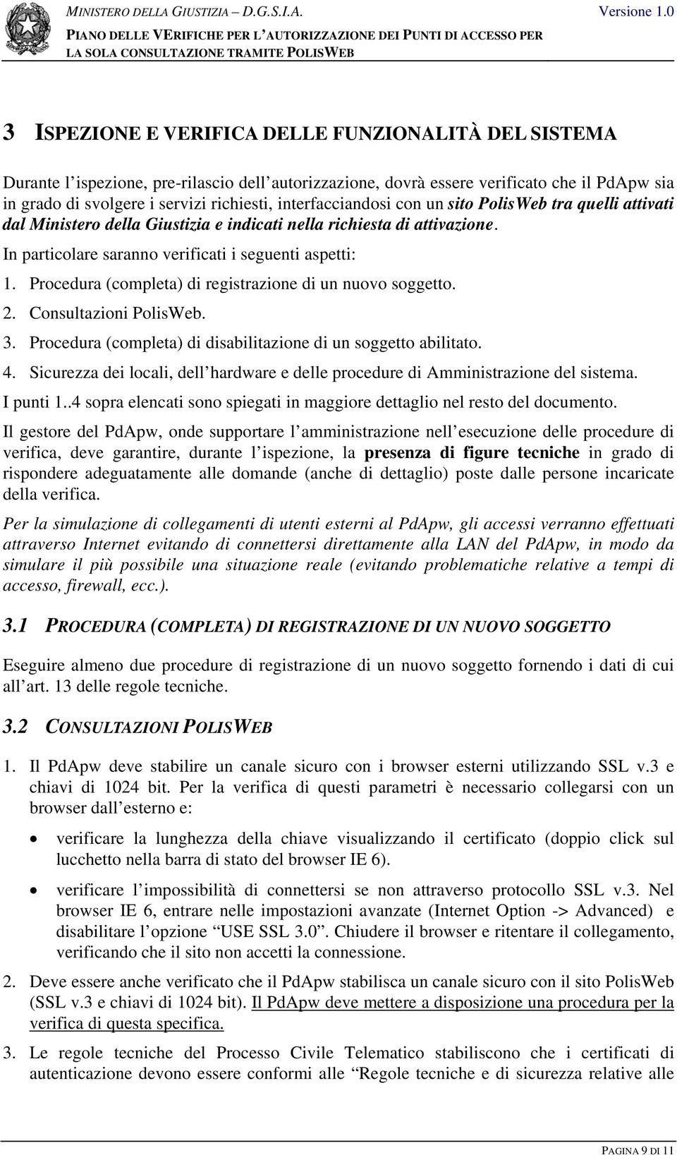 Procedura (completa) di registrazione di un nuovo soggetto. 2. Consultazioni PolisWeb. 3. Procedura (completa) di disabilitazione di un soggetto abilitato. 4.