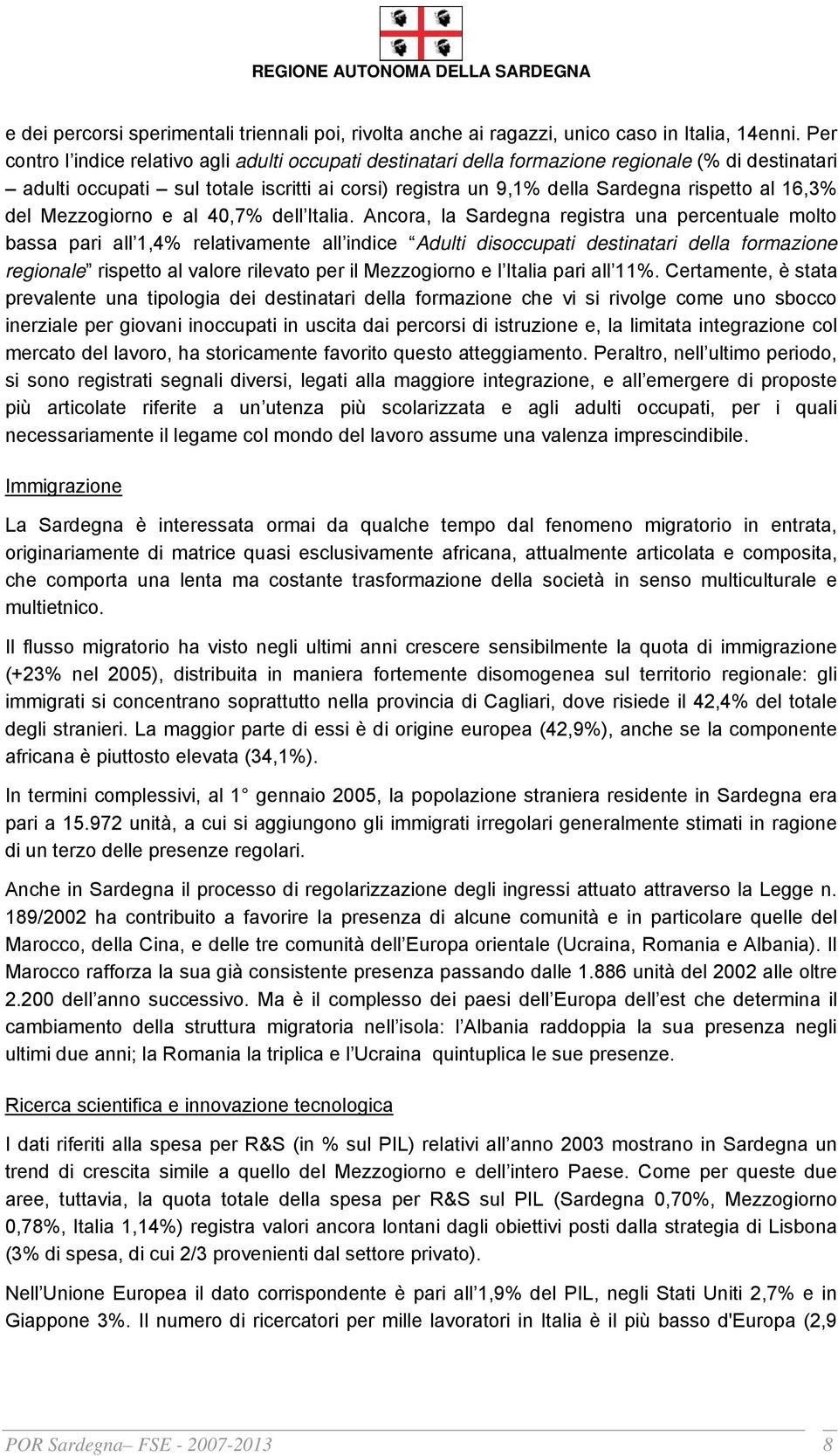 16,3% del Mezzogiorno e al 40,7% dell Italia.