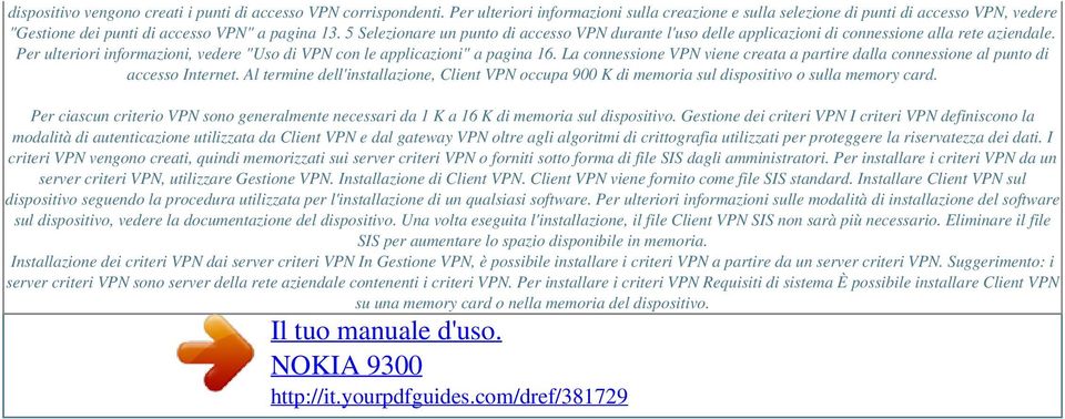 5 Selezionare un punto di accesso VPN durante l'uso delle applicazioni di connessione alla rete aziendale. Per ulteriori informazioni, vedere "Uso di VPN con le applicazioni" a pagina 16.