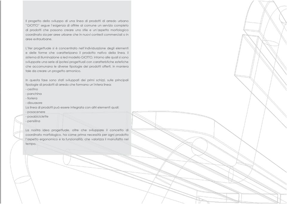 L iter progettuale si è concentrato nell individuazione degli elementi e delle forme che caratterizzano il prodotto nativo della linea, il sistema di illuminazione a led modello GIOTTO, intorno alle