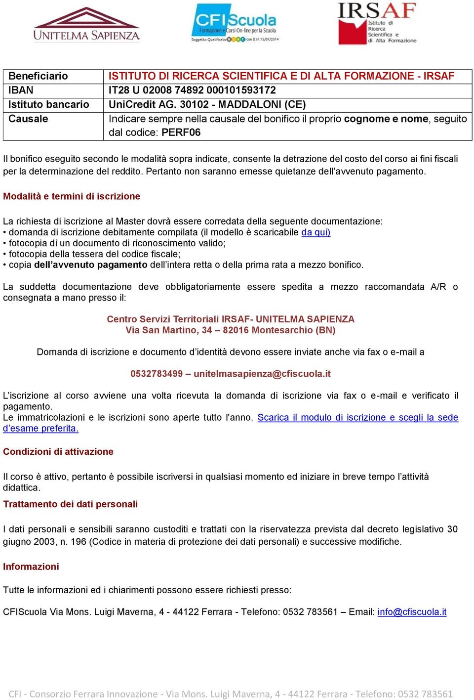 detrazione del costo del corso ai fini fiscali per la determinazione del reddito. Pertanto non saranno emesse quietanze dell avvenuto pagamento.