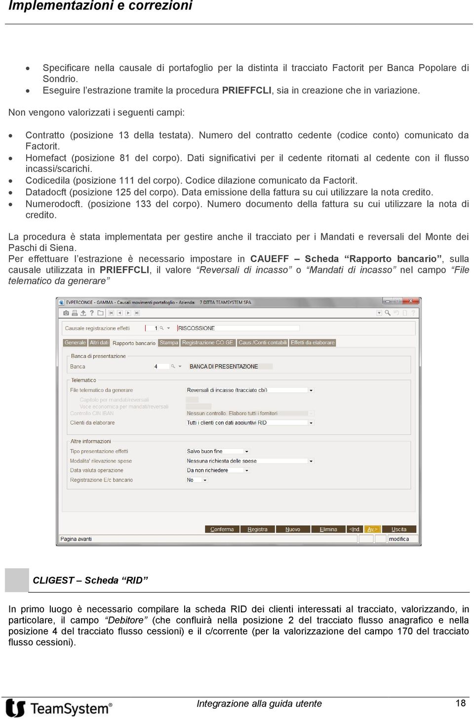 Dati significativi per il cedente ritornati al cedente con il flusso incassi/scarichi. Codicedila (posizione 111 del corpo). Codice dilazione comunicato da Factorit.