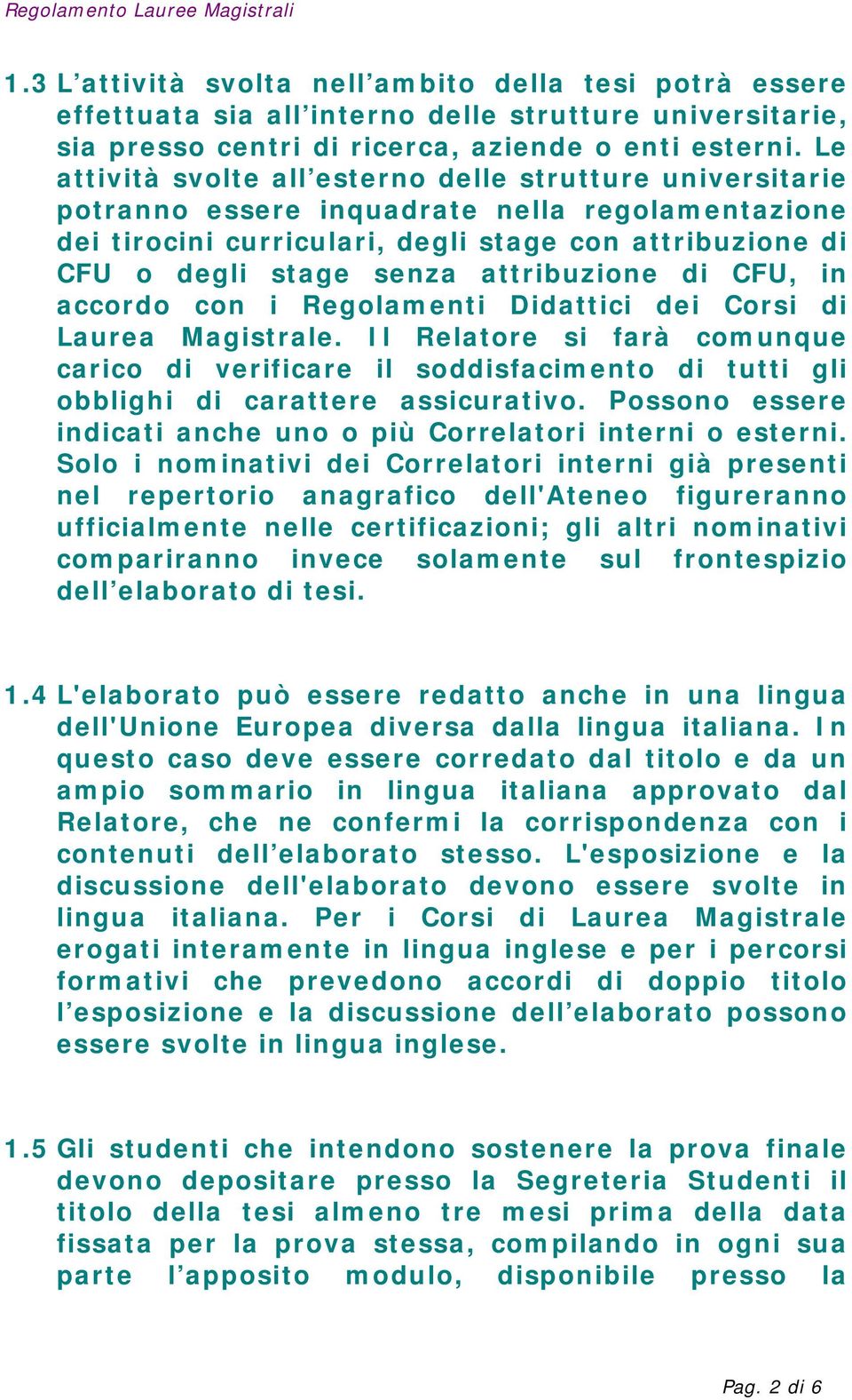 attribuzione di CFU, in accordo con i Regolamenti Didattici dei Corsi di Laurea Magistrale.