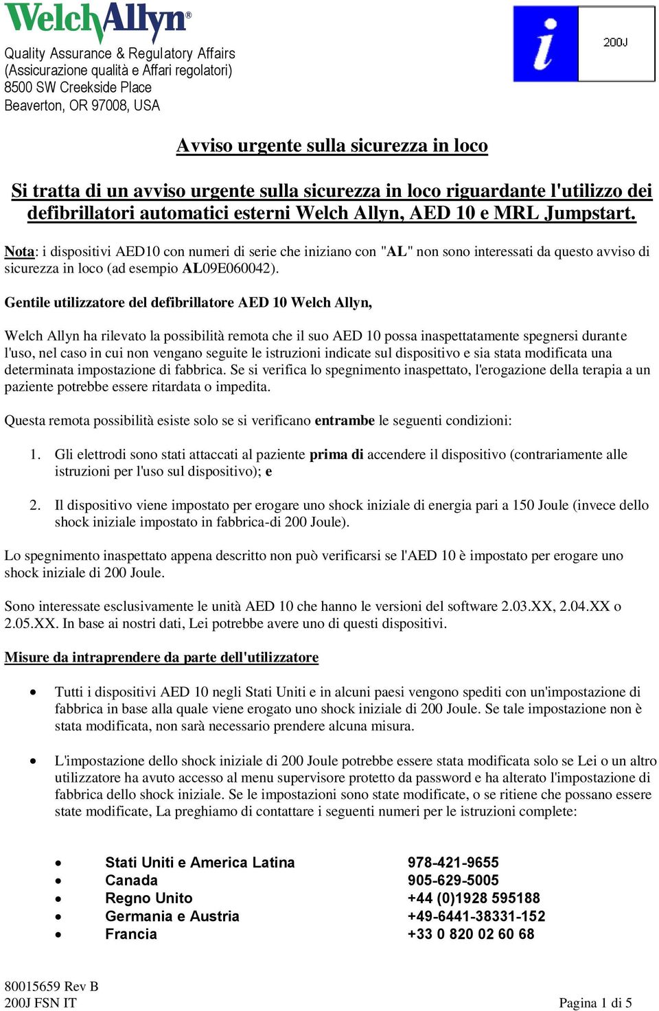 Gentile utilizzatore del defibrillatore AED 10 Welch Allyn, Welch Allyn ha rilevato la possibilità remota che il suo AED 10 possa inaspettatamente spegnersi durante l'uso, nel caso in cui non vengano