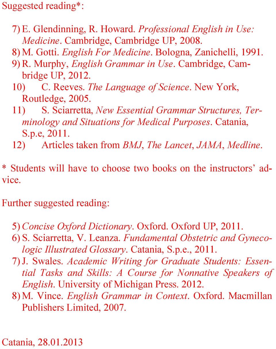 Sciarretta, New Essential Grammar Structures, Terminology and Situations for Medical Purposes. Catania, S.p.e, 2011. 12) Articles taken from BMJ, The Lancet, JAMA, Medline.