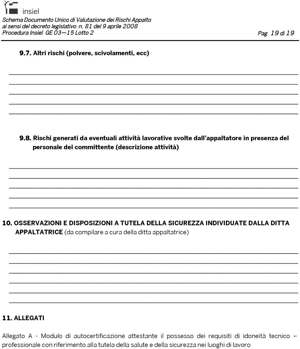 OSSERVAZIONI E DISPOSIZIONI A TUTELA DELLA SICUREZZA INDIVIDUATE DALLA DITTA APPALTATRICE (da compilare a cura della ditta appaltatrice) 11.