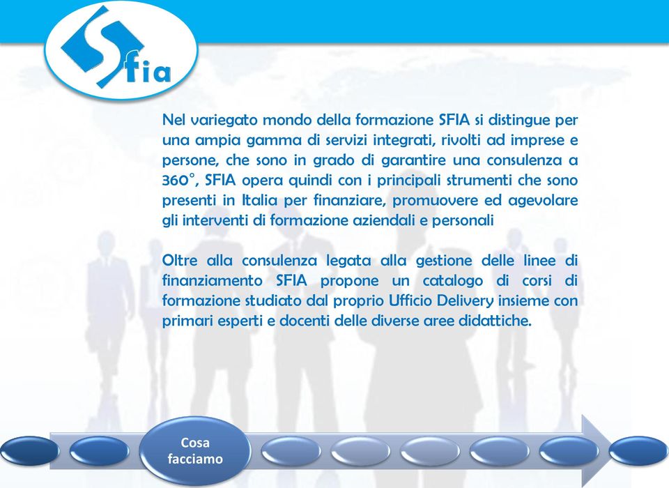 agevolare gli interventi di formazione aziendali e personali Oltre alla consulenza legata alla gestione delle linee di finanziamento SFIA propone