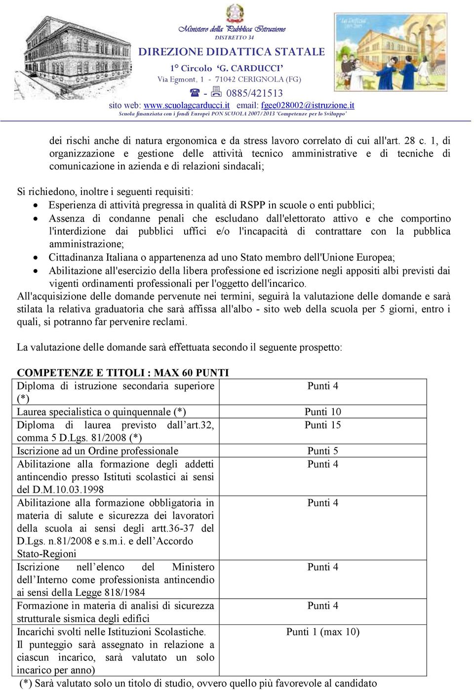 attività pregressa in qualità di RSPP in scuole o enti pubblici; Assenza di condanne penali che escludano dall'elettorato attivo e che comportino l'interdizione dai pubblici uffici e/o l'incapacità