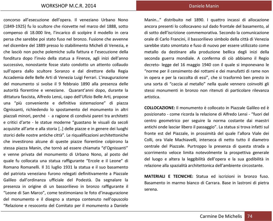 Fusione che avvenne nel dicembre del 1889 presso lo stabilimento Micheli di Venezia, e che lasciò non poche polemiche sulla fattura e l esecuzione della fonditura dopo l invio della statua a Firenze,