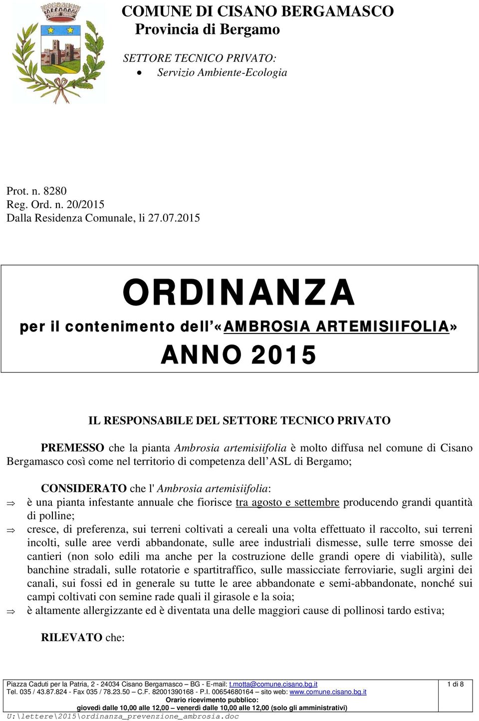 Cisano Bergamasco così come nel territorio di competenza dell ASL di Bergamo; CONSIDERATO che l' Ambrosia artemisiifolia: è una pianta infestante annuale che fiorisce tra agosto e settembre