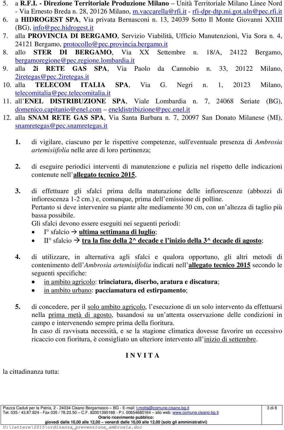 4, 24121 Bergamo, protocollo@pec.provincia.bergamo.it 8. allo STER DI BERGAMO, Via XX Settembre n. 18/A, 24122 Bergamo, bergamoregione@pec.regione.lombardia.it 9.