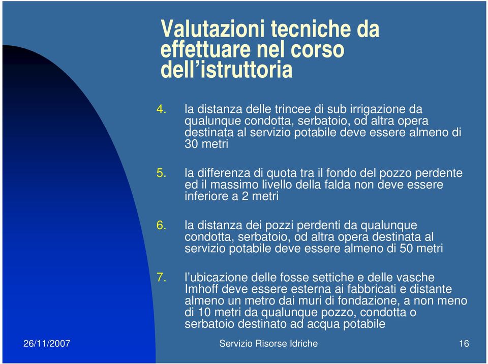 la differenza di quota tra il fondo del pozzo perdente ed il massimo livello della falda non deve essere inferiore a 2 metri 6.