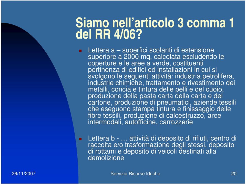 attività: industria petrolifera, industrie chimiche, trattamento e rivestimento dei metalli, concia e tintura delle pelli e del cuoio, produzione della pasta carta della carta e del cartone,