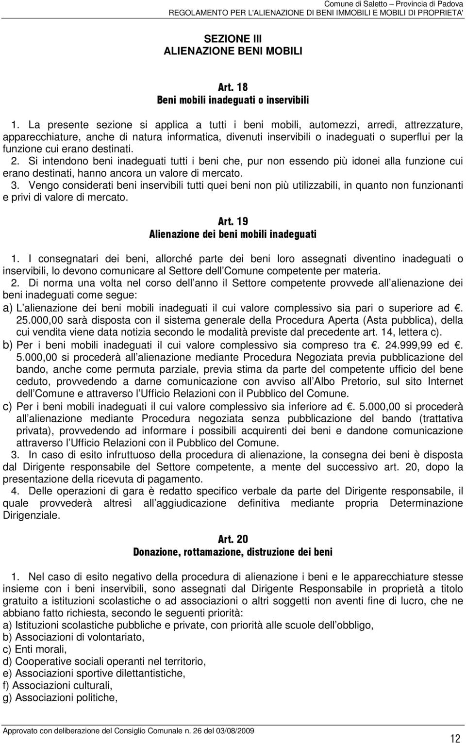 erano destinati. 2. Si intendono beni inadeguati tutti i beni che, pur non essendo più idonei alla funzione cui erano destinati, hanno ancora un valore di mercato. 3.