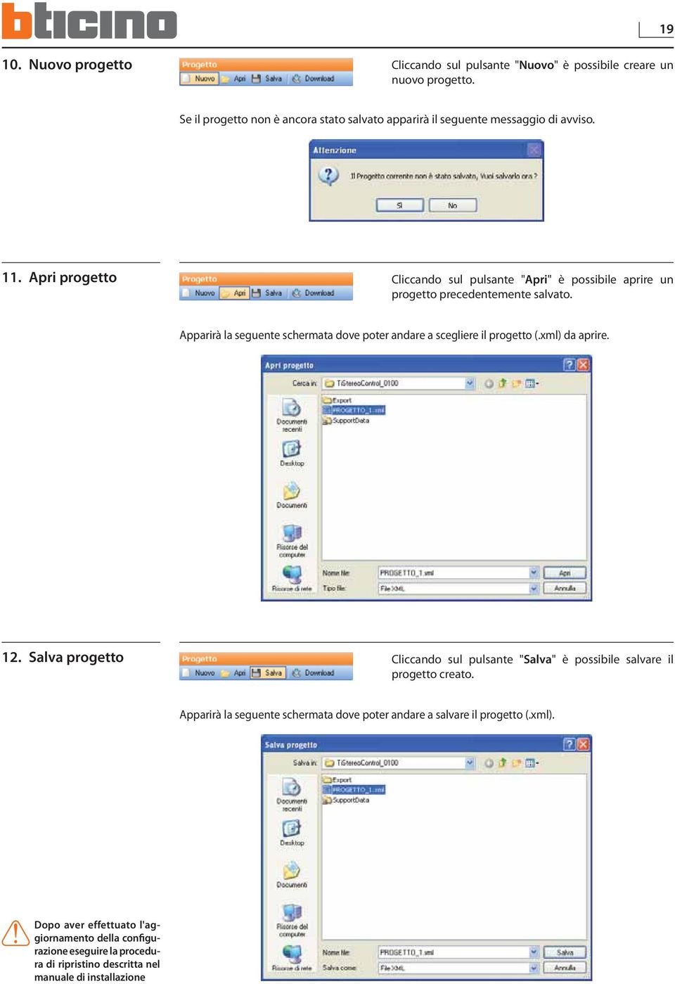 Apri progetto Cliccando sul pulsante "Apri" è possibile aprire un progetto precedentemente salvato.