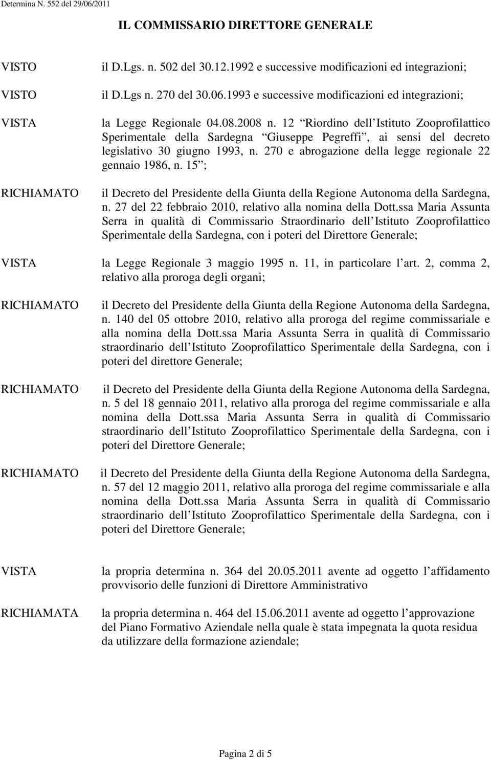 15 ; n. 27 del 22 febbraio 2010, relativo alla nomina della Dott.