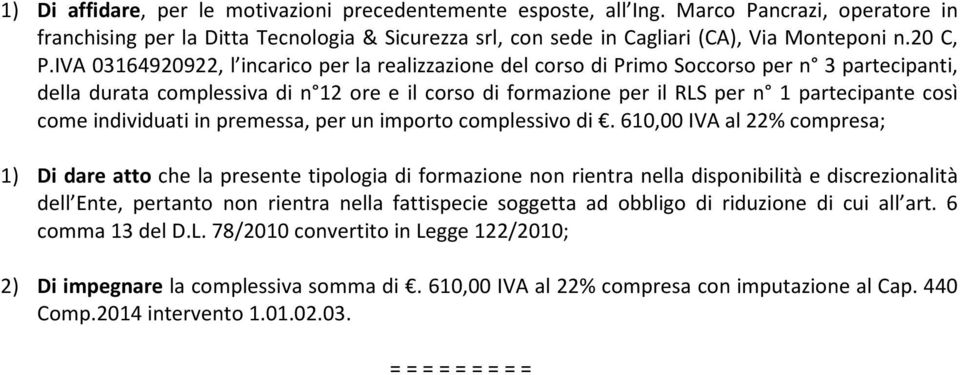 IVA 03164920922, l incarico per la realizzazione del corso di Primo Soccorso per n 3 partecipanti, della durata complessiva di n 12 ore e il corso di formazione per il RLS per n 1 partecipante così