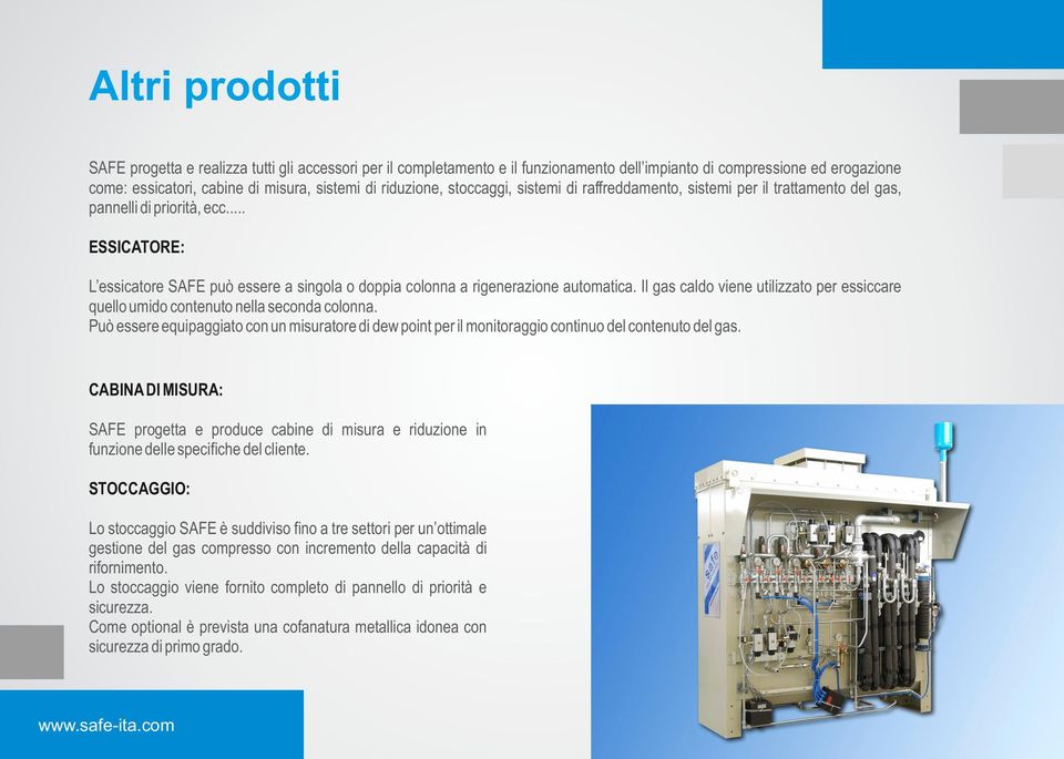 .. ESSICATORE: L essicatore SAFE può essere a singola o doppia colonna a rigenerazione automatica. Il gas caldo viene utilizzato per essiccare quello umido contenuto nella seconda colonna.