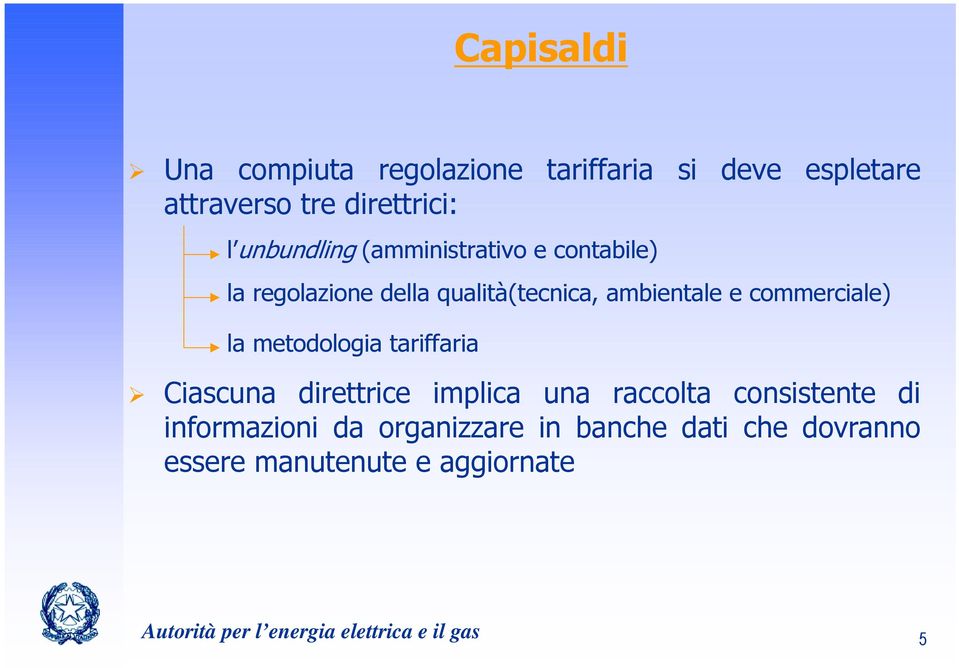 commerciale) la metodologia tariffaria Ciascuna direttrice implica una raccolta consistente di