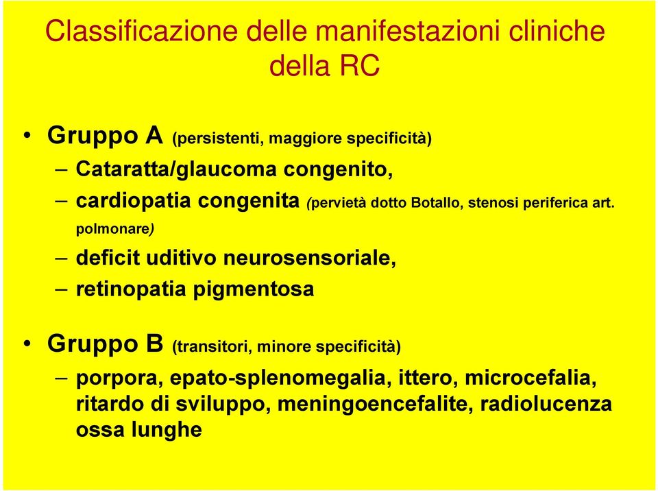 polmonare) deficit uditivo neurosensoriale, retinopatia pigmentosa Gruppo B (transitori, minore