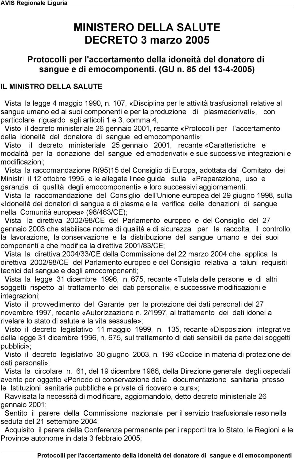 107, «Disciplina per le attività trasfusionali relative al sangue umano ed ai suoi componenti e per la produzione di plasmaderivati», con particolare riguardo agli articoli 1 e 3, comma 4; Visto il