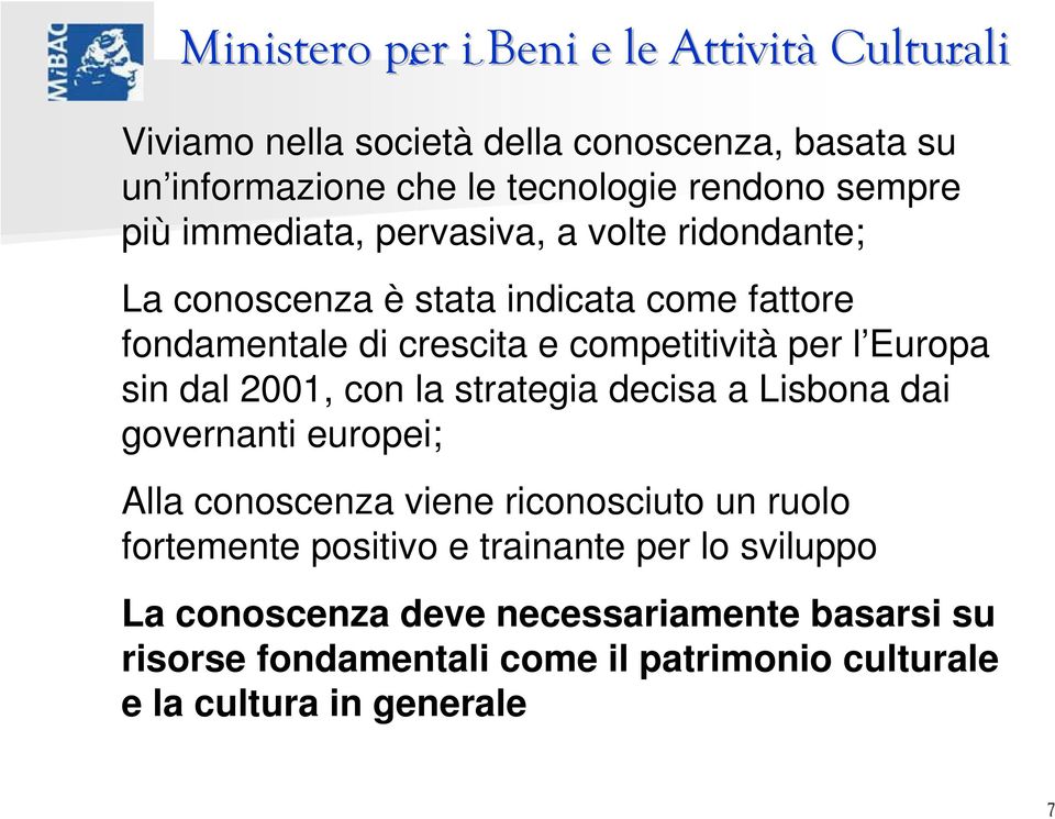 strategia decisa a Lisbona dai governanti europei; Alla conoscenza viene riconosciuto un ruolo fortemente positivo e trainante per