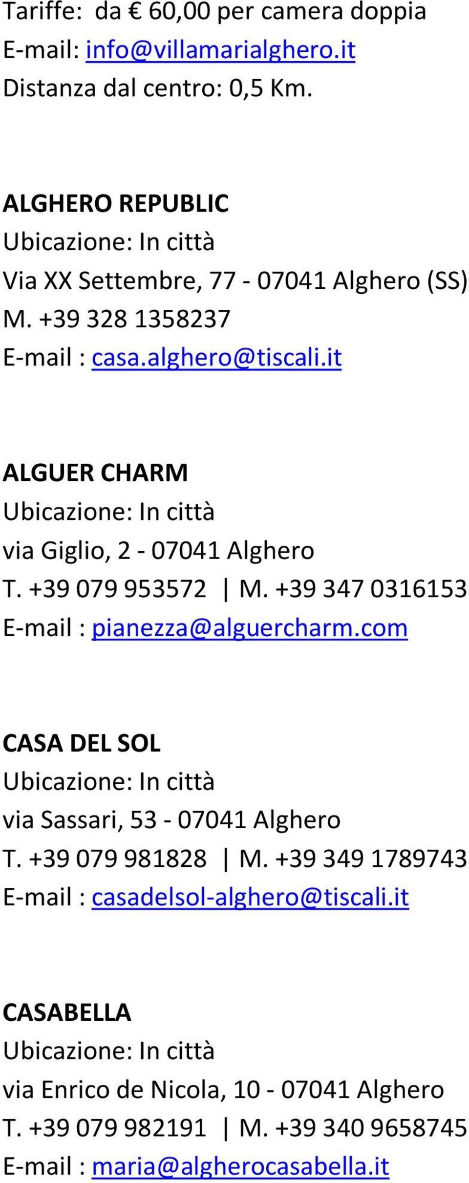 it ALGUER CHARM via Giglio, 2-07041 Alghero T. +39 079 953572 M. +39 347 0316153 E-mail : pianezza@alguercharm.
