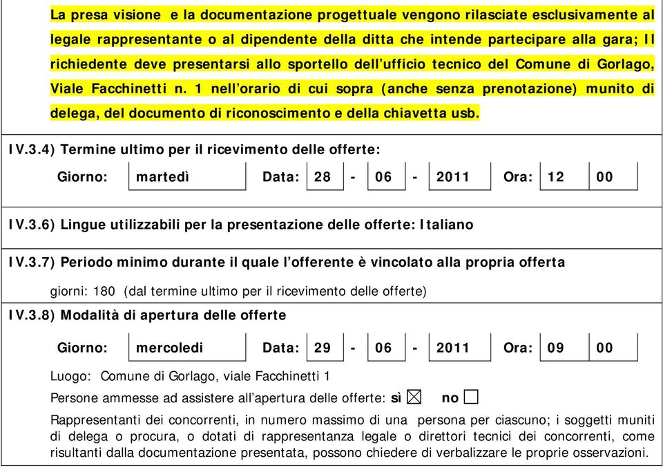 1 nell orario di cui sopra (anche senza prenotazione) munito di delega, del documento di riconoscimento e della chiavetta usb. IV.3.