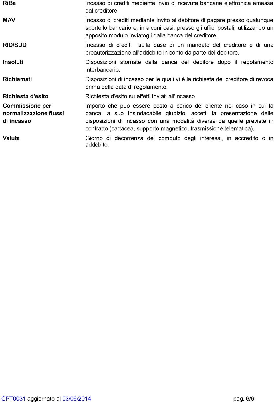 creditore. Incasso di crediti sulla base di un mandato del creditore e di una preautorizzazione all'addebito in conto da parte del debitore.