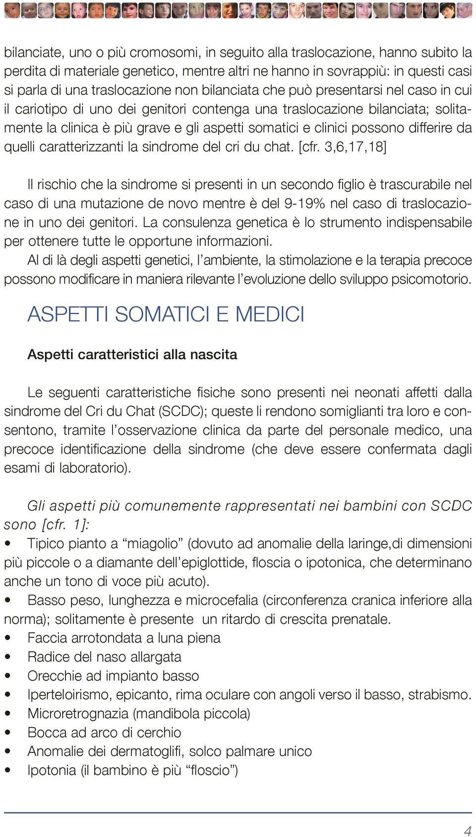 differire da quelli caratterizzanti la sindrome del cri du chat. [cfr.