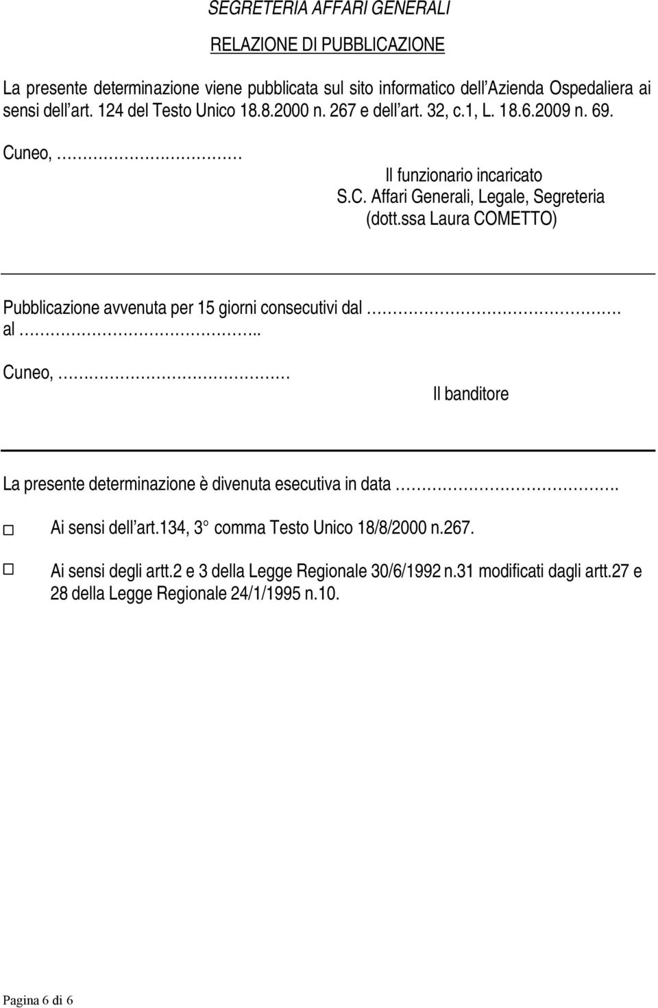 ssa Laura COMETTO) Pubblicazione avvenuta per 15 giorni consecutivi dal. al.. Cuneo, Il banditore La presente determinazione è divenuta esecutiva in data.