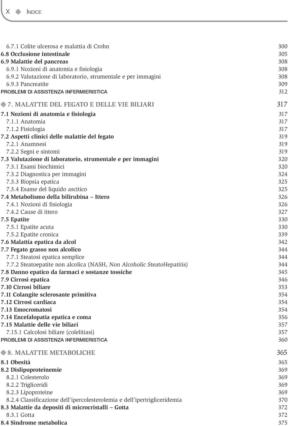 2 Aspetti clinici delle malattie del fegato 319 7.2.1 Anamnesi 319 7.2.2 Segni e sintomi 319 7.3 Valutazione di laboratorio, strumentale e per immagini 320 7.3.1 Esami biochimici 320 7.3.2 Diagnostica per immagini 324 7.