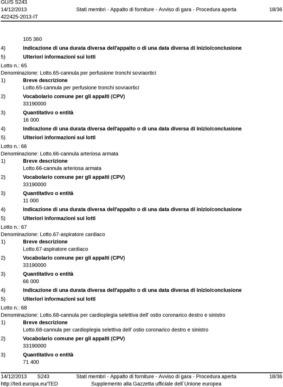 66-cannula arteriosa armata 11 000 Lotto n.: 67 Denominazione: Lotto.67-aspiratore cardiaco Lotto.67-aspiratore cardiaco 66 000 Lotto n.