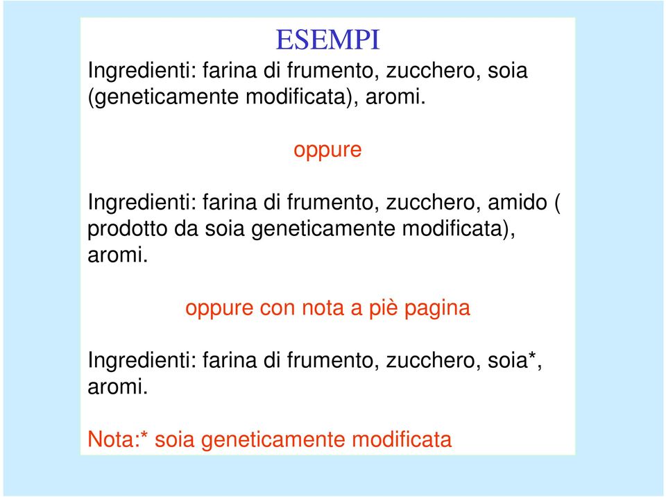 oppure Ingredienti: farina di frumento, zucchero, amido ( prodotto da soia