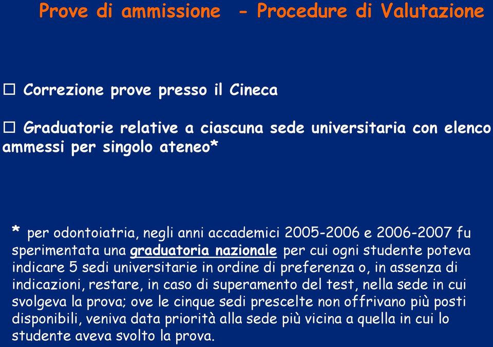 indicare 5 sedi universitarie in ordine di preferenza o, in assenza di indicazioni, restare, in caso di superamento del test, nella sede in cui svolgeva la