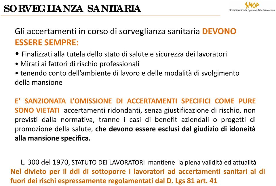 senza giustificazione di rischio, non previsti dalla normativa, tranne i casi di benefit aziendali o progetti di promozione della salute, che devono essere esclusi dal giudizio di idoneità alla