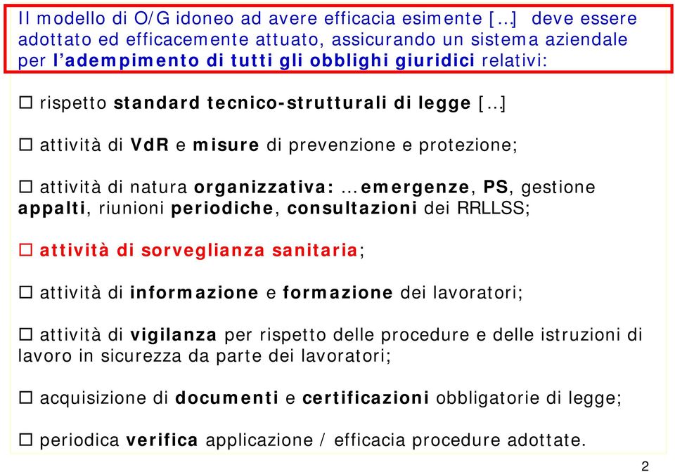 riunioni periodiche, consultazioni dei RRLLSS; attività di sorveglianza sanitaria; attività di informazione e formazione dei lavoratori; attività di vigilanza per rispetto delle procedure