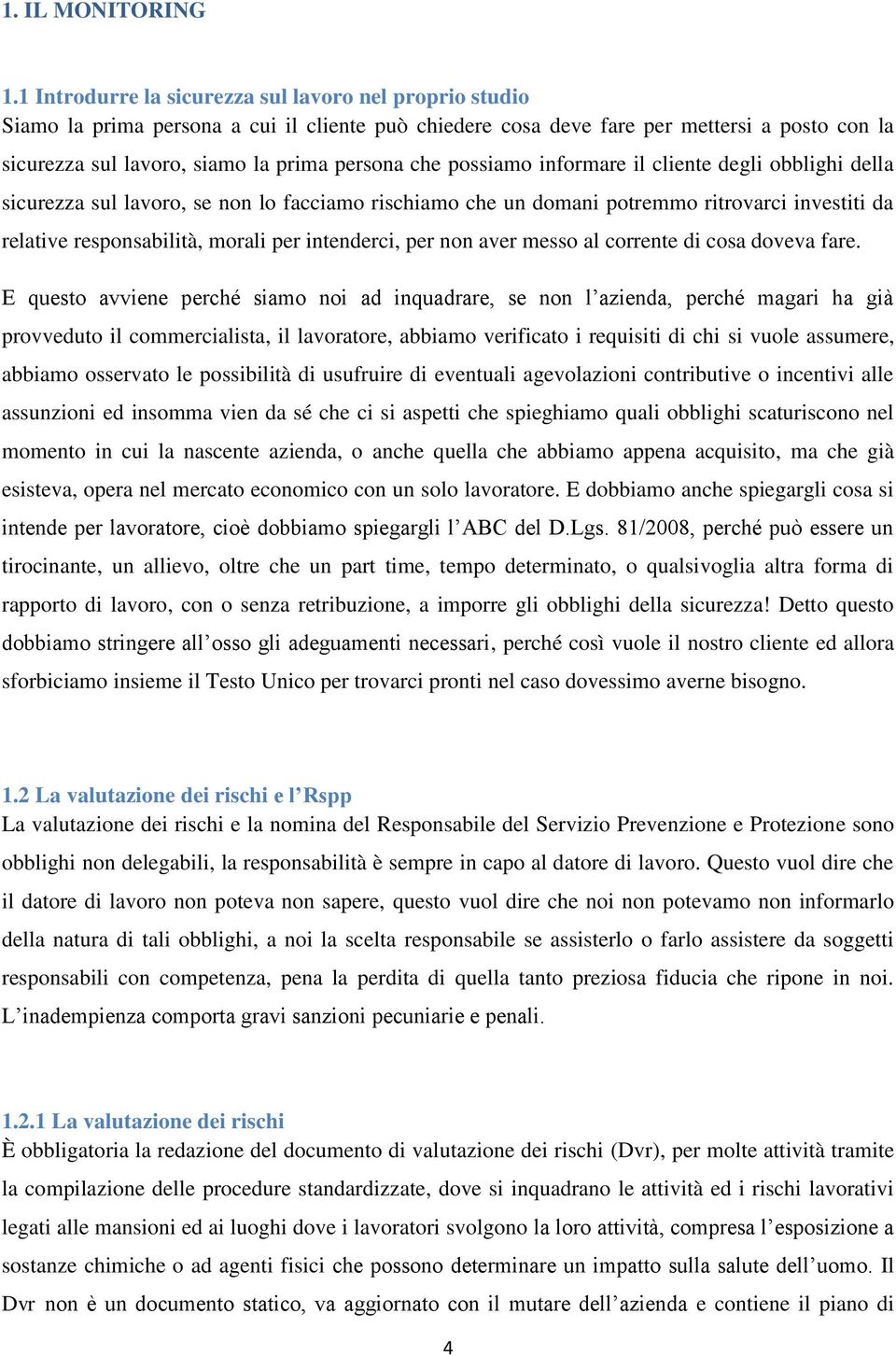 che possiamo informare il cliente degli obblighi della sicurezza sul lavoro, se non lo facciamo rischiamo che un domani potremmo ritrovarci investiti da relative responsabilità, morali per