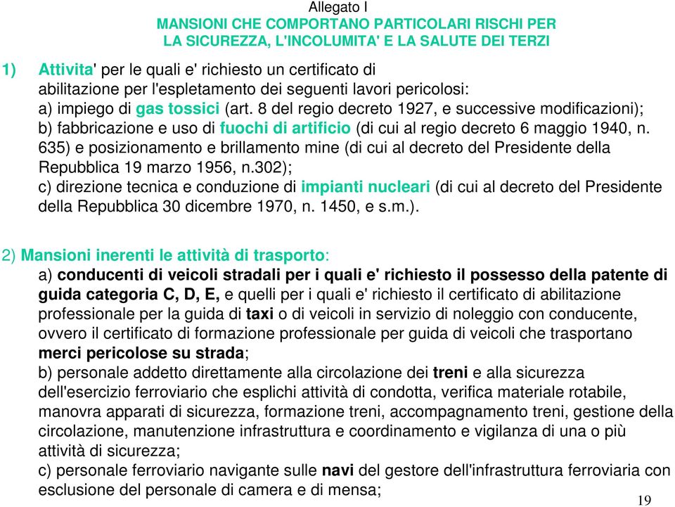 8 del regio decreto 1927, e successive modificazioni); b) fabbricazione e uso di fuochi di artificio (di cui al regio decreto 6 maggio 1940, n.