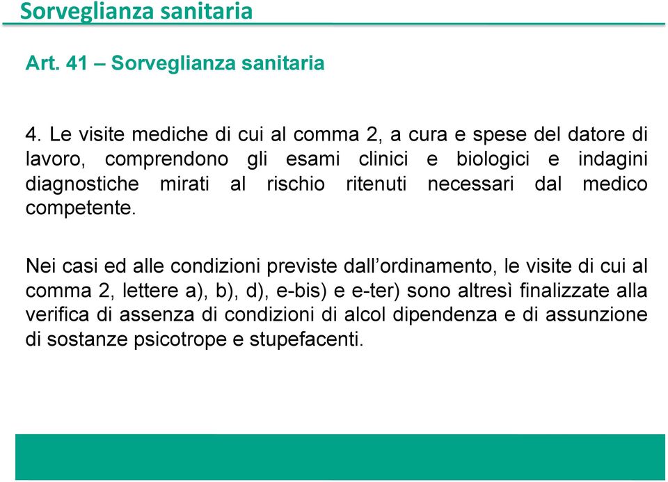 diagnostiche mirati al rischio ritenuti necessari dal medico competente.