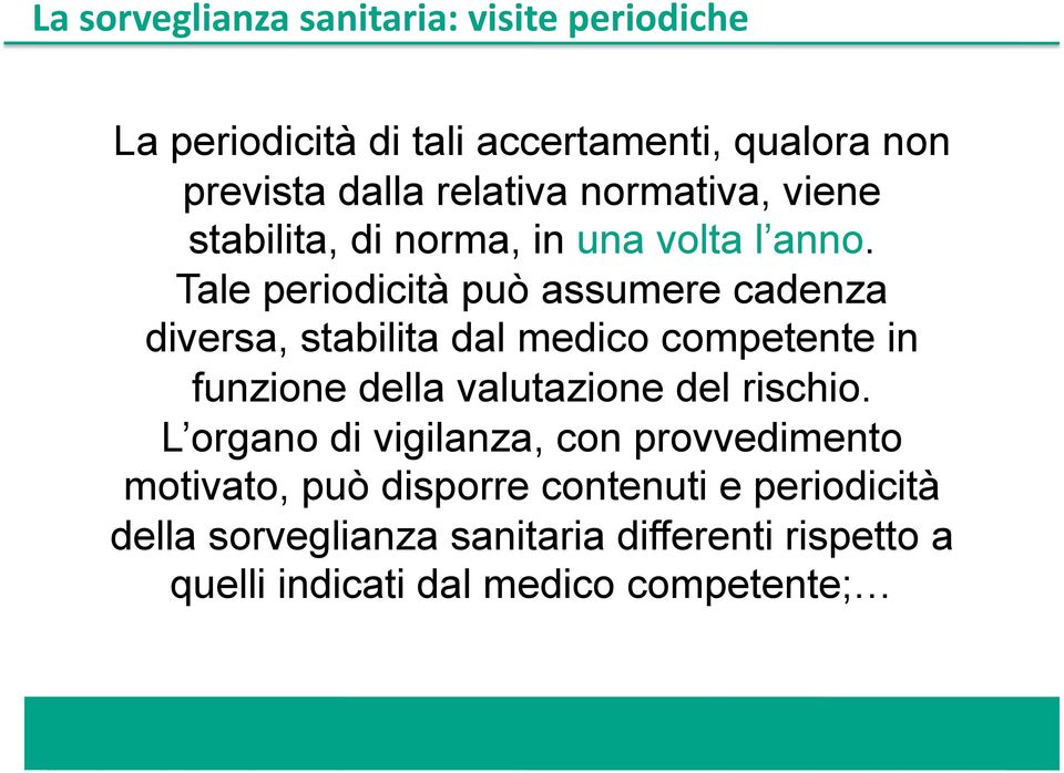 Tale periodicità può assumere cadenza diversa, stabilita dal medico competente in funzione della valutazione del