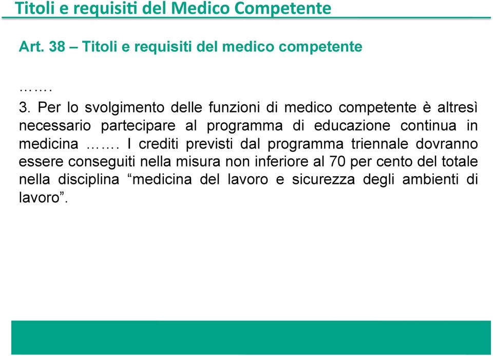 Per lo svolgimento delle funzioni di medico competente è altresì necessario partecipare al programma di