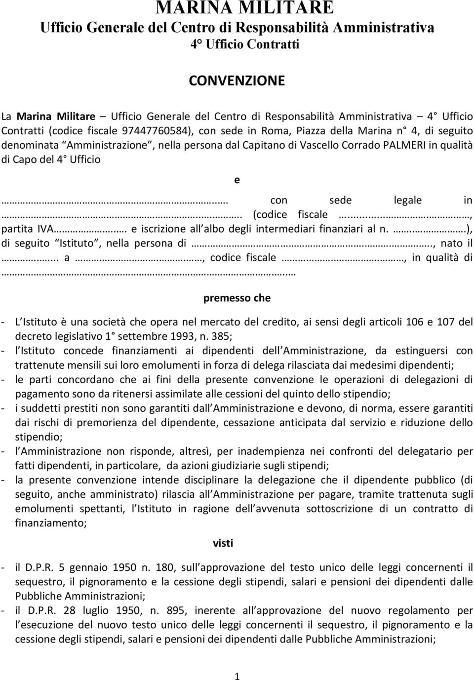 4 Ufficio e... con sede legale in..... (codice fiscale...., partita IVA... e iscrizione all albo degli intermediari finanziari al n....), di seguito Istituto, nella persona di....., nato il..... a.., codice fiscale.