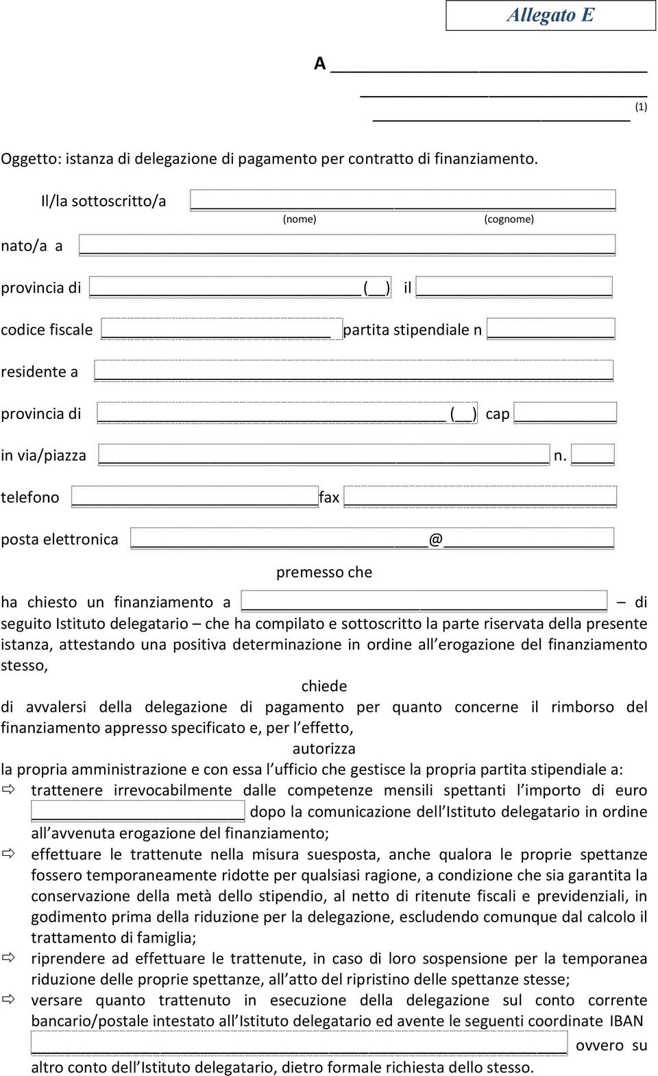 telefono fax posta elettronica @ premesso che ha chiesto un finanziamento a di seguito Istituto delegatario che ha compilato e sottoscritto la parte riservata della presente istanza, attestando una