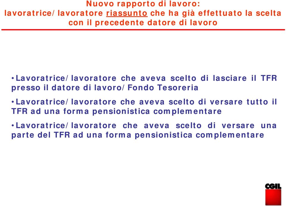 Tesoreria Lavoratrice/lavoratore che aveva scelto di versare tutto il TFR ad una forma pensionistica