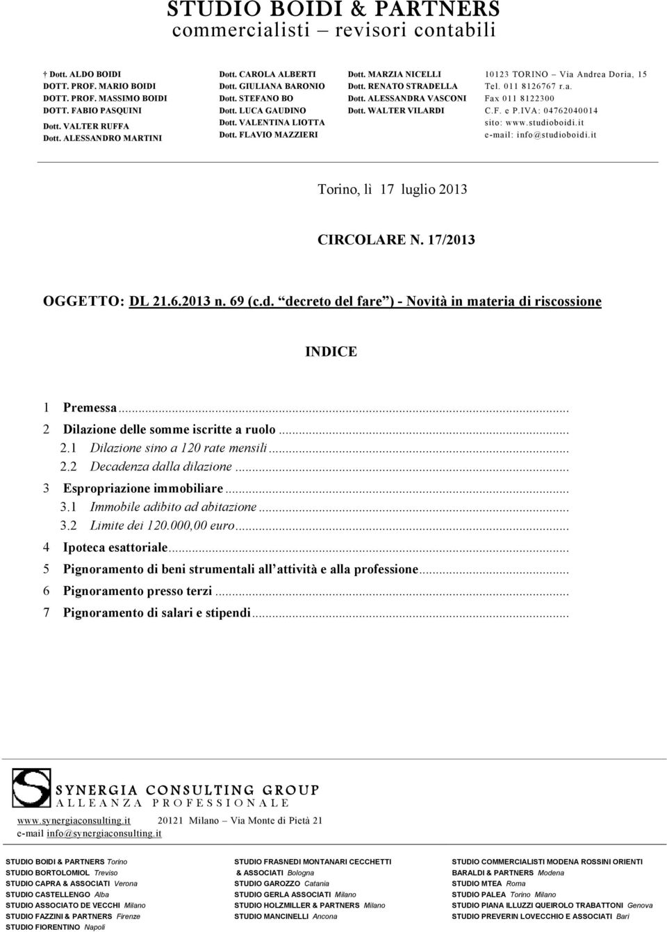 WALTER VILARDI 10123 TORINO Via Andrea Doria, 15 Tel. 011 8126767 r.a. Fax 011 8122300 C.F. e P.IVA: 04762040014 sito: www.studioboidi.it e-mail: info@studioboidi.