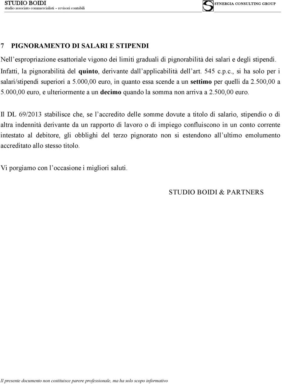 500,00 a 5.000,00 euro, e ulteriormente a un decimo quando la somma non arriva a 2.500,00 euro.